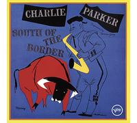 Charlie Parker - South Of The Border
