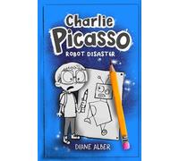 Charlie Picasso: Don't Draw Robots (Charlie Picasso - Dyslexia-Friendly Chapter Books for Kids Ages 6-9)