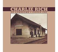 CHARLIE RICH - So Lonesome I Could Cry [VINYL]