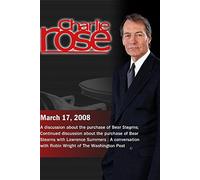Charlie Rose - Bear Stearns / Bear Stearns continued / Robin Wright (March 17, 2008)