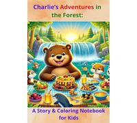 Charlie’s Adventures in the Forest: A Story & Coloring Notebook for Kids: A Delightful Journal with 3 Fun Stories, 3 Coloring Pages, Handwriting Practice & Blank Pages for Creative Minds