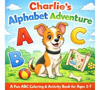 Charlie’s Alphabet Adventure: Preschool Letter Tracing & ABC Coloring Activity Book for Kids Ages 3-7: Fun Early Learning Workbook with Uppercase & ... Matching & Kindergarten Readiness Activities