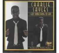 Charlie Sayles - I Got Something to Say