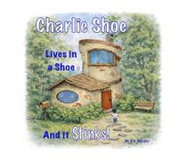 Charlie Shoe: Lives in a Shoe and it Stinks!