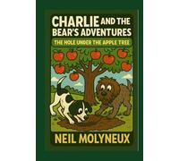 Charlie & the Bear’s Adventures: The Hole Under the Apple Tree (Charlie and the Bear’s Adventures)