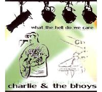 Charlie & The Bhoys - What The Hell Do We Care