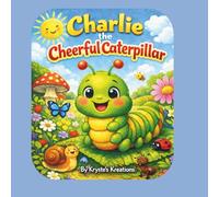 Charlie The Cheerful Caterpillar: story for all ages