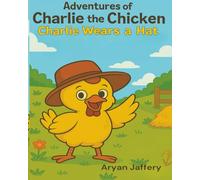 Charlie the Chicken Wears a Hat (Adventures of Charlie the Chicken)