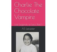 Charlie The Chocolate Vampire: Lost Legends of Leics Part 1