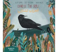 Charlie the Crow. الغراب تشارلي: Dual Language Kids Book: English and اَلْعَرَبِيَّةُ (Arabic)