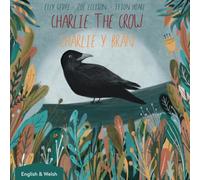 Charlie the Crow. Charlie y Brân: Dual Language Kids Book: English and Cymraeg (Welsh) (Bilingual English/Saesneg - Cymraeg/Welsh Kid's Books)