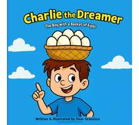 Charlie the Dreamer. The Boy with a Basket of Eggs: A Funny Moral Story for Kids (Dear Grandma’s Stories)