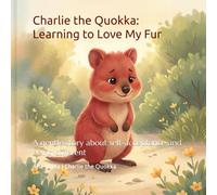 Charlie the Quokka: Learning to Love My Fur: A gentle story about self-acceptance and being different (Charlie the Quokka Series)