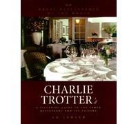 Charlie Trotter's: An Insider's Look at the Famed Restaurant and Its Cuisine (Great Restaurants of the World)