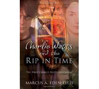 Charlie Watts and the Rip in Time: The First Charlie Watts Adventure