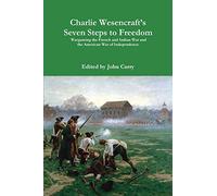 Charlie Wesencraft's Seven Steps to Freedom Wargaming the French and Indian War and the American War of Independence