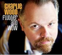 Charlie Wood - Flutter And Wow