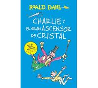 Charlie Y El Ascensor de Cristal / Charlie and the Great Glass Elevator: Coleccion Dahl (Colección Roald Dahl)