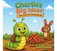 Charlie's Big Ideas: The Carrot Conundrum: A Children’s Story About Problem-Solving, Friendship, and Big Ideas