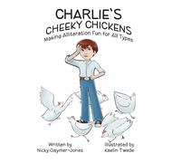 Charlie's Cheeky Chickens: Books for Early Readers, Making Alliteration Fun!