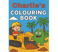 Charlie's Colouring Book: Charlie, Diggers, Construction vehicles, Funny Monsters, Bold and Easy, Young children, Christmas, Birthday, Stocking Stuffer, 40 pages, 8.5 x 11 inches.