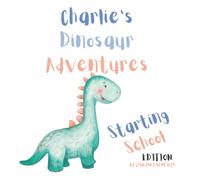Charlie's Dinosaur Adventure: Starting School Edition
