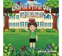 Charlie's First Day of School: "A Story About Bravery and Friendship on the First Day of School