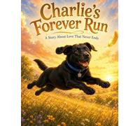Charlie's Forever Run: A Story About Love That Never Ends