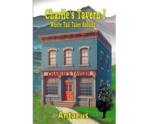 Charlie's Tavern I: Where Tall Tales Abound (Charlie's Tavern Series)