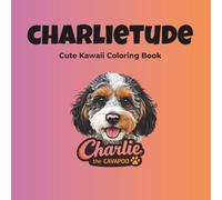 CharlieTude: Cute Kawaii Coloring Book: Fun, Cozy & Adorable Adventures with Charlie the Cavapoo
