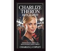CHARLIZE THERON BIOGRAPHY: From South Africa to Hollywood's Red Carpet