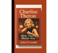 CHARLIZE THERON BIOGRAPHY: More Than a Movie Star