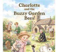 Charlotte and the Buzzy Garden Bees (Charlotte's Church Adventures)