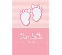 Charlotte - Baby Book: Personalized Baby Book for Charlotte, perfect journal for parents and child