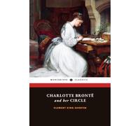 Charlotte Brontë and Her Circle: The Life and Letters of Charlotte Brontë