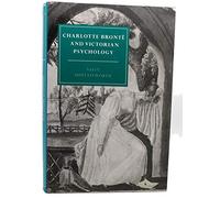 Charlotte Brontë and Victorian Psychology: 7 (Cambridge Studies in Nineteenth-Century Literature and Culture, Series Number 7)