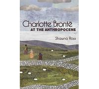 Charlotte Brontë at the Anthropocene (SUNY series, Studies in the Long Nineteenth Century)