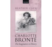 Charlotte Bronte: The Imagination in History by Glen, Heather 9780199272556