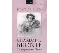Charlotte Bronte The Imagination in History by Heather Glen Paper