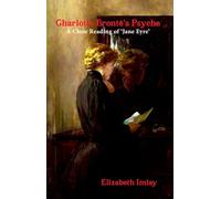 Charlotte Bronte's Psyche : A Close Reading of Jane Eyre