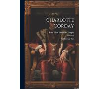 Charlotte Corday: An Historical Tale