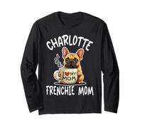 Charlotte Frenchie Mom Shirt French Bulldog Dog Coffee Lover Long Sleeve T-Shirt
