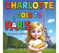Charlotte Goes to Paris - A Magical, Fact-Filled Picture Book Adventure for Preschoolers and Early Readers.: A Heartwarming Travel Adventure Through ... Educational with Big Text and Gentle Magic