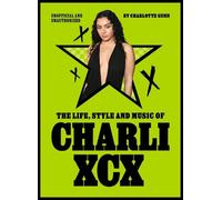 Charlotte Gunn The Life, Style and Music of Charli XCX (Hardback) Pop Icons