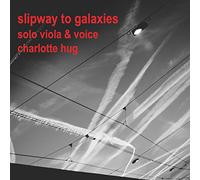Charlotte Hug - Slipway to Galaxies (2010)