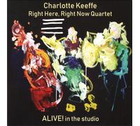 Charlotte Keeffe Right Here, Right Now Quartet - Alive In The Studio ~ 2023 CD