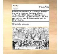 Charlotte Lennox Old city manners. A comedy. Altered from the original Eastward Charlotte Lennox Multicolor
