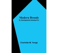 Charlotte M. Yonge Modern Broods; Or, Developments Unlooked For Paperback Book Charlotte M. Yonge Multicolor