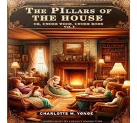 Charlotte M. Yonge The Pillars of the House Or, Under Wode, Under Rode Vol. I Charlotte M. Yonge Multicolor
