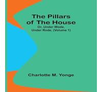 Charlotte M. Yonge The Pillars of the House; Or, Under Wode, Under Rode, (Volume 1) Charlotte M. Yonge Multicolor
